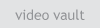 video vault