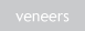 veneers