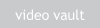 video vault